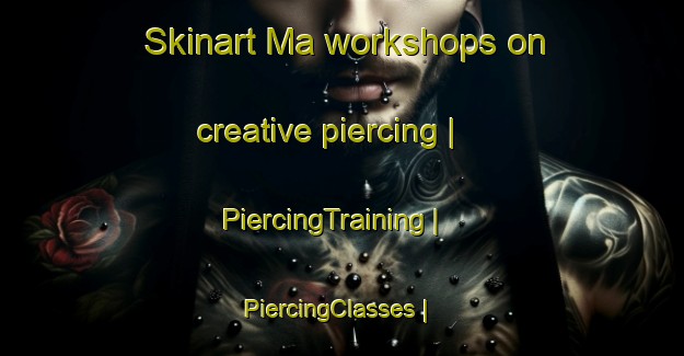 Skinart Ma workshops on creative piercing | PiercingTraining | PiercingClasses | SkinartTraining-Congo